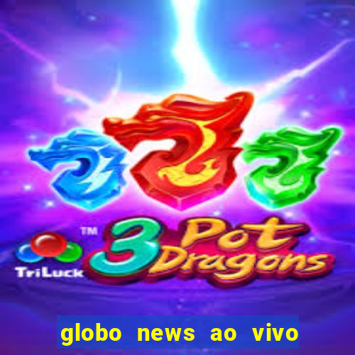 globo news ao vivo mega canais